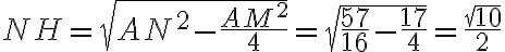 NH = \sqrt{AN^2 - \dfrac{AM^2}{4}} = \sqrt{\dfrac{57}{16}-\dfrac{17}{4}} = \dfrac{\sqrt{10}}{2}