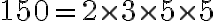 150=2\times3\times5\times5