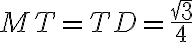 MT = TD = \frac{\sqrt{3}}{4}