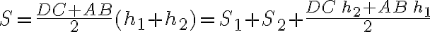 S=\frac{DC+AB}{2}(h_1+h_2)= S_1+S_2+\frac{DC\,h_2+AB\,h_1}{2} S=\frac{DC+AB}{2}(h_1+h_2)= S_1+S_2+\frac{DC\,h_2+AB\,h_1}{2}