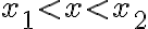 x_{1}\lt x\lt x_{2}