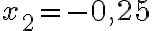 x_{2}=-0,25
