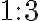 1:3