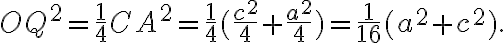 OQ^{2}=\frac{1}{4}CA^{2}=\frac{1}{4}(\frac{c^{2}}{4}+\frac{a^{2}}{4})=\frac{1}{16}(a^{2}+c^{2}). OQ^{2}=\frac{1}{4}CA^{2}=\frac{1}{4}(\frac{c^{2}}{4}+\frac{a^{2}}{4})=\frac{1}{16}(a^{2}+c^{2}).