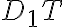 D_1T