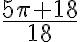 \dfrac{5\pi + 18}{18}