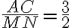 \frac{AC}{MN}=\frac{3}{2}
