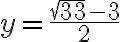 y=\frac{\sqrt{33}-3}{2}