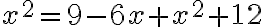 x^2 = 9 -6x +x^2 +12