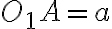 O_1A = a