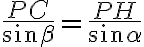 \frac{PC}{\sin \beta} = \frac{PH}{\sin \alpha} \frac{PC}{\sin \beta} = \frac{PH}{\sin \alpha}