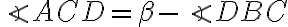  \angle ACD = \beta - \angle DBC 
