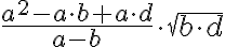 \frac {a^2 -a \cdot b + a \cdot d}{a - b}\cdot \sqrt{b \cdot d}
