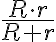 \dfrac{R\cdot r}{R+r}