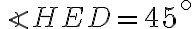 \displaystyle \angle HED = 45^{\circ}