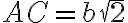 AC = b\sqrt{2}