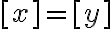 [x]=[y]