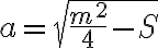 a=\sqrt{ \frac{m^2}{4}-S}