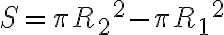 S = \pi {R_2}^2 - \pi {R_1}^2