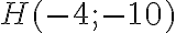 H(-4;-10)