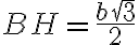 BH=\dfrac{b\sqrt{3}}{2}