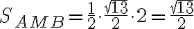S_{AMB} = \dfrac{1}{2} \cdot \dfrac{\sqrt{13}}{2} \cdot 2 = \dfrac{\sqrt{13}}{2}
