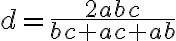 d = \dfrac{2abc}{bc + ac + ab}