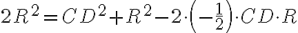2R^2 = CD^2 + R^2 - 2 \cdot \left(-\dfrac{1}{2}\right) \cdot CD \cdot R 2R^2 = CD^2 + R^2 - 2 \cdot \left(-\dfrac{1}{2}\right) \cdot CD \cdot R