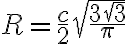 R=\frac {c}{2} \sqrt{\frac {3 \sqrt{3}}{\pi}}