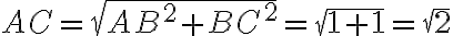 AC = \sqrt{AB^2+BC^2} = \sqrt{1+1} = \sqrt{2}