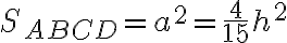 S_{ABCD}=a^2 = \dfrac{4}{15}h^2