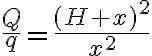 \frac{Q}{q}=\frac{(H+x)^2}{x^2}