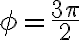 {\phi}=\frac{3{\pi}}{2}