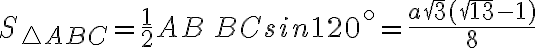 S_{\triangle ABC}=\frac{1}{2}AB\,BCsin120^\circ=\frac{a \sqrt3 (\sqrt{13}-1)}{8}