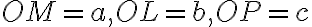 OM=a,OL=b, OP=c
