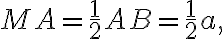 MA=\frac{1}{2} AB=\frac{1}{2}a,