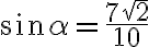 \sin{\alpha}=\frac{7\sqrt{2}}{10}