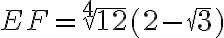 EF = \sqrt[4]{12}(2-\sqrt{3})