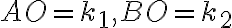 AO=k_1, BO=k_2