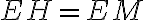 EH = EM
