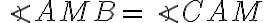 \angle{AMB}=\angle{CAM}