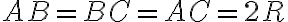 AB = BC = AC = 2R