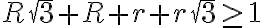 R \sqrt3+R+r+r \sqrt3\geq1