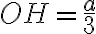 OH = \dfrac{a}{3}