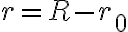 r=R-r_{0}