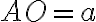 AO=a