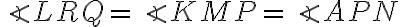 \angle LRQ = \angle KMP = \angle APN
