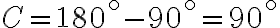 C=180^\circ - 90^\circ =90^\circ C=180^\circ - 90^\circ =90^\circ
