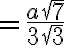=\frac{a \sqrt{7}}{3 \sqrt{3}} =\frac{a \sqrt{7}}{3 \sqrt{3}}