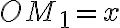 OM_1=x